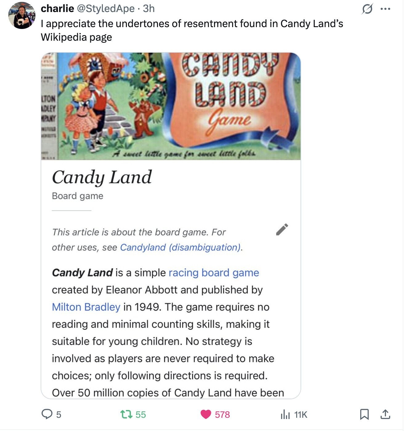charlie @StyledApe.3h S ... I appreciate the undertones of resentment found in Candy Land's Wikipedia page EY FVS I CANDY .... .. LTON LAND ADLEY MANA - Game NEW - A sweet little game for sweet little falks Candy Land Board game This article is about the board game. For other uses, see Candyland (disambiguation). Candy Land is a simple racing board game created by Eleanor Abbott and published by Milton Bradley in 1949. The game requires no reading and minimal counting skills, making it suitable for young children. No strategy is involved as players are never required to make