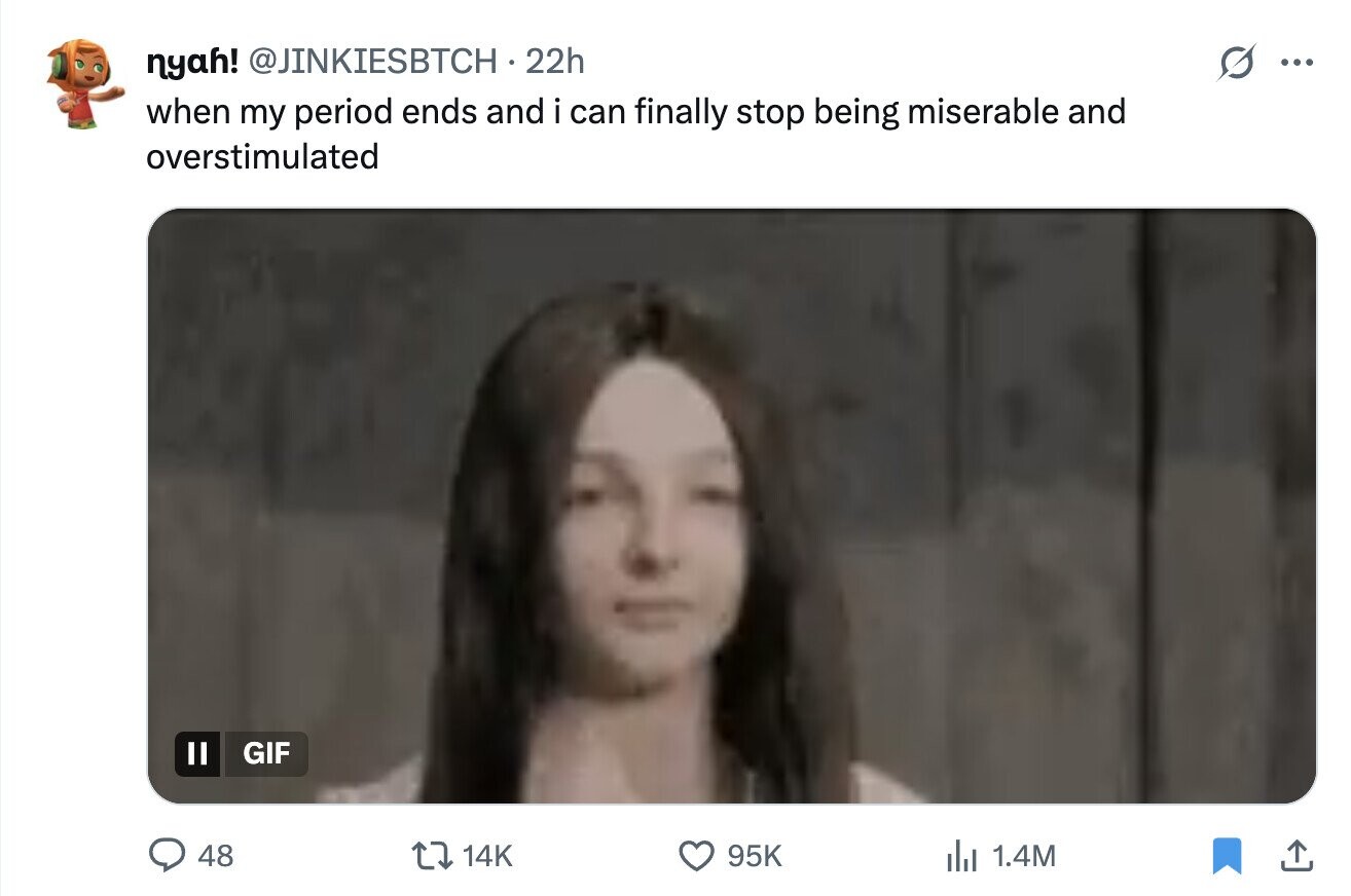 nyah! @JINKIESBTCH 22h ... when my period ends and i can finally stop being miserable and overstimulated GIF 48 14K 95K del 1.4M