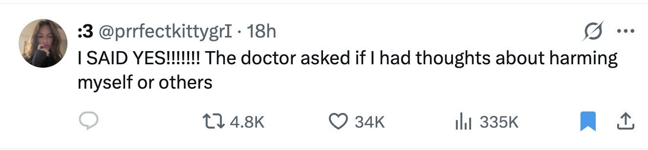 3: @prrfectkittygrI - 18h ... I SAID YES!!!!!!! The doctor asked if I had thoughts about harming myself or others 4.8K 34K 335K 