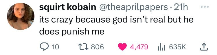 squirt kobain @theaprilpapers. 21h ... its crazy because god isn't real but he does punish me 10 806 4,479 635K