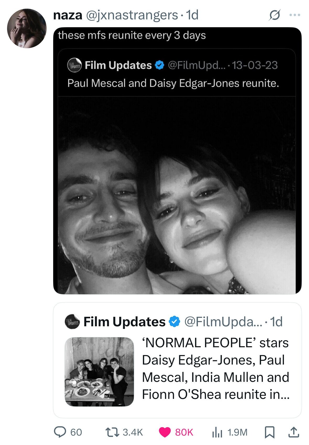 naza @jxnastrangers.1 1d S ... these mfs reunite every 3 days FILM UPOATES Film Updates @FilmUpd... 13-03-23 Paul Mescal and Daisy Edgar-Jones reunite. FILM UPDATES Film Updates @FilmUpda.... 1d NORMAL PEOPLE' stars Daisy Edgar-Jones, Paul Mescal, India Mullen and Fionn O'Shea reunite in... 60 80K 3.4K 1.9M 