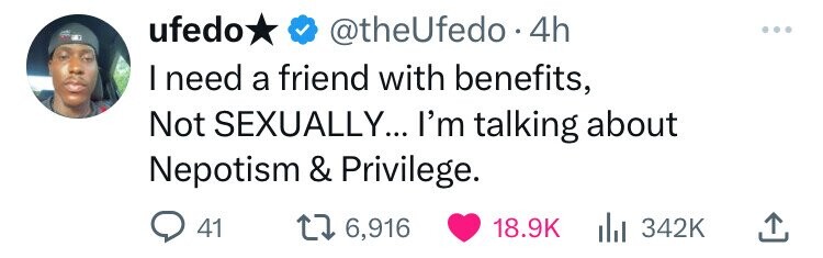 ufedo @theUfedo.4h I need a friend with benefits, Not SEXUALLY... I'm talking about Nepotism & Privilege. 41 6,916 18.9K 342K