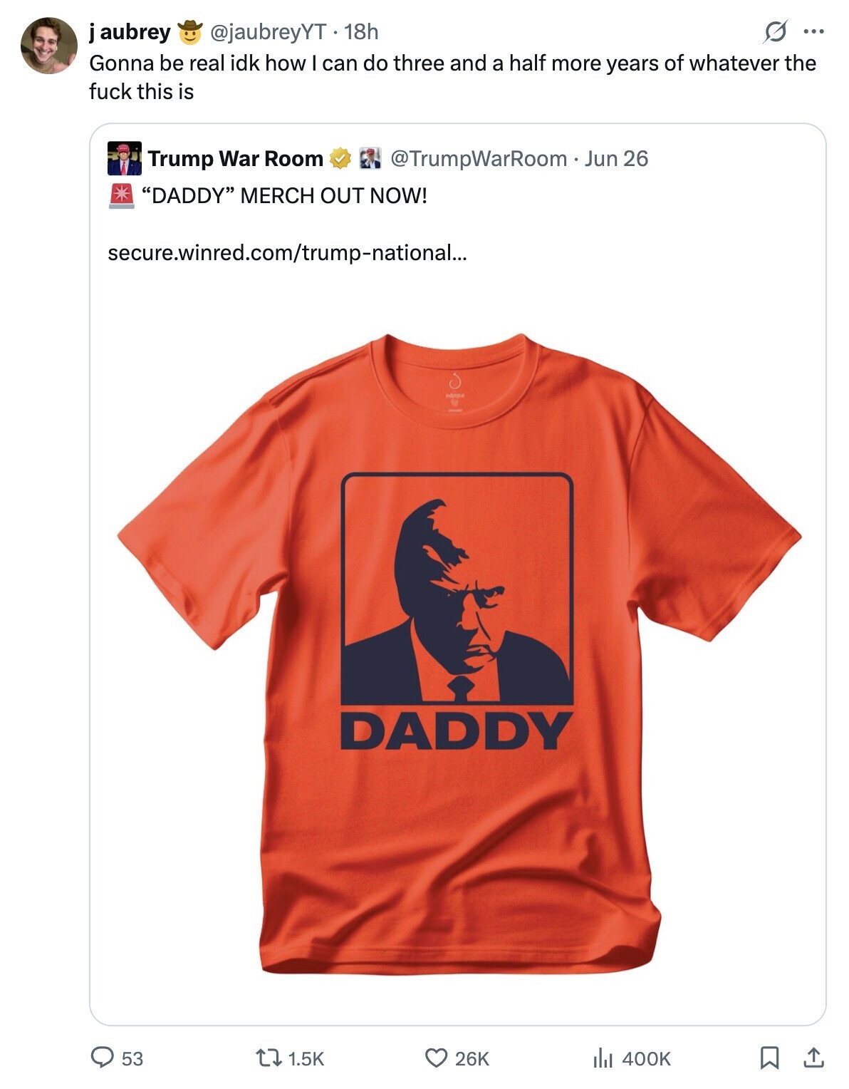 @jaubreyYT 18h G ... j aubrey Gonna be real idk how I can do three and a half more years of whatever the fuck this is Trump War Room @TrumpWarRoom - Jun 26 DADDY MERCH OUT NOW! secure.winred.com/trump-national... DADDY 53 1.5K 26K del 400K