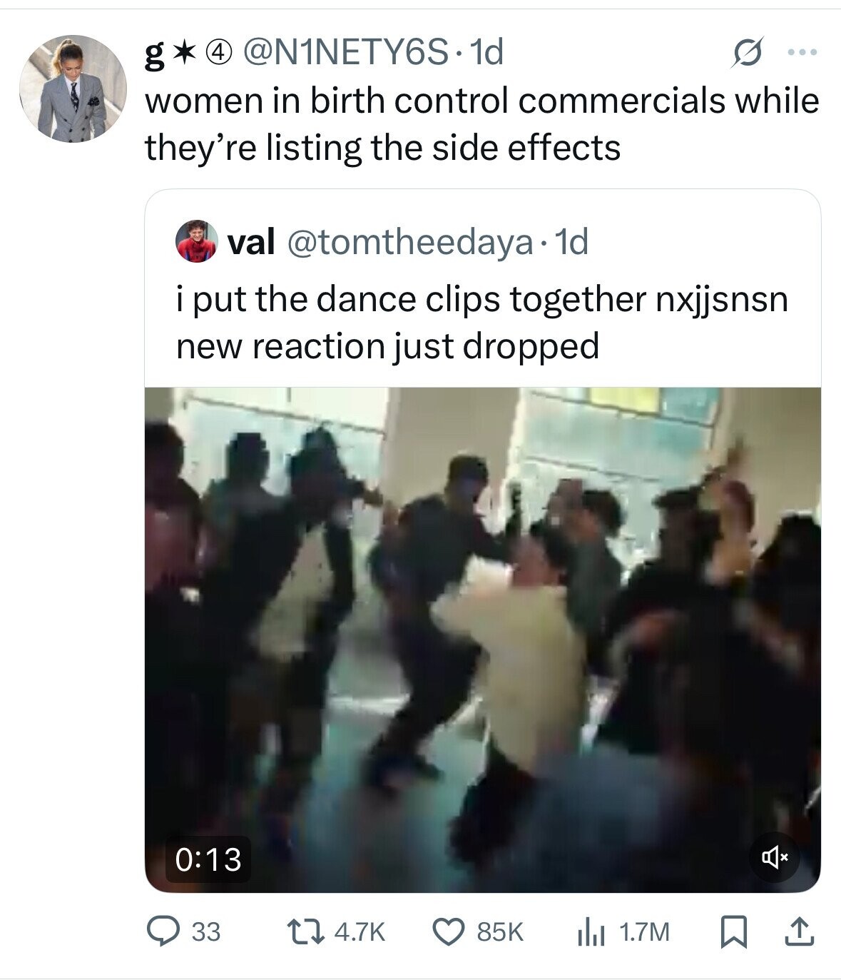 4 @N1NETY6S.1d s ... g women in birth control commercials while they're listing the side effects val @tomtheedaya 1d i put the dance clips together nxjjsnsn new reaction just dropped 0:13 4.7K 33 85K 1.7M