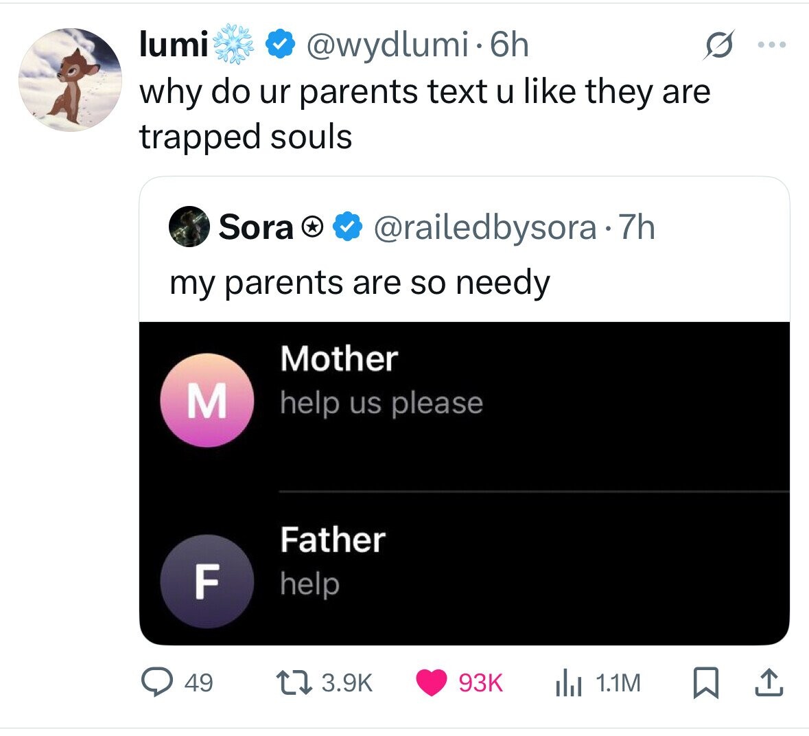 lumi @wydlumi 6h ... why do ur parents text u like they are trapped souls Sora @railedbysora.7h my parents are so needy Mother M help us please Father F help 49 3.9K 93K 1.1M 
