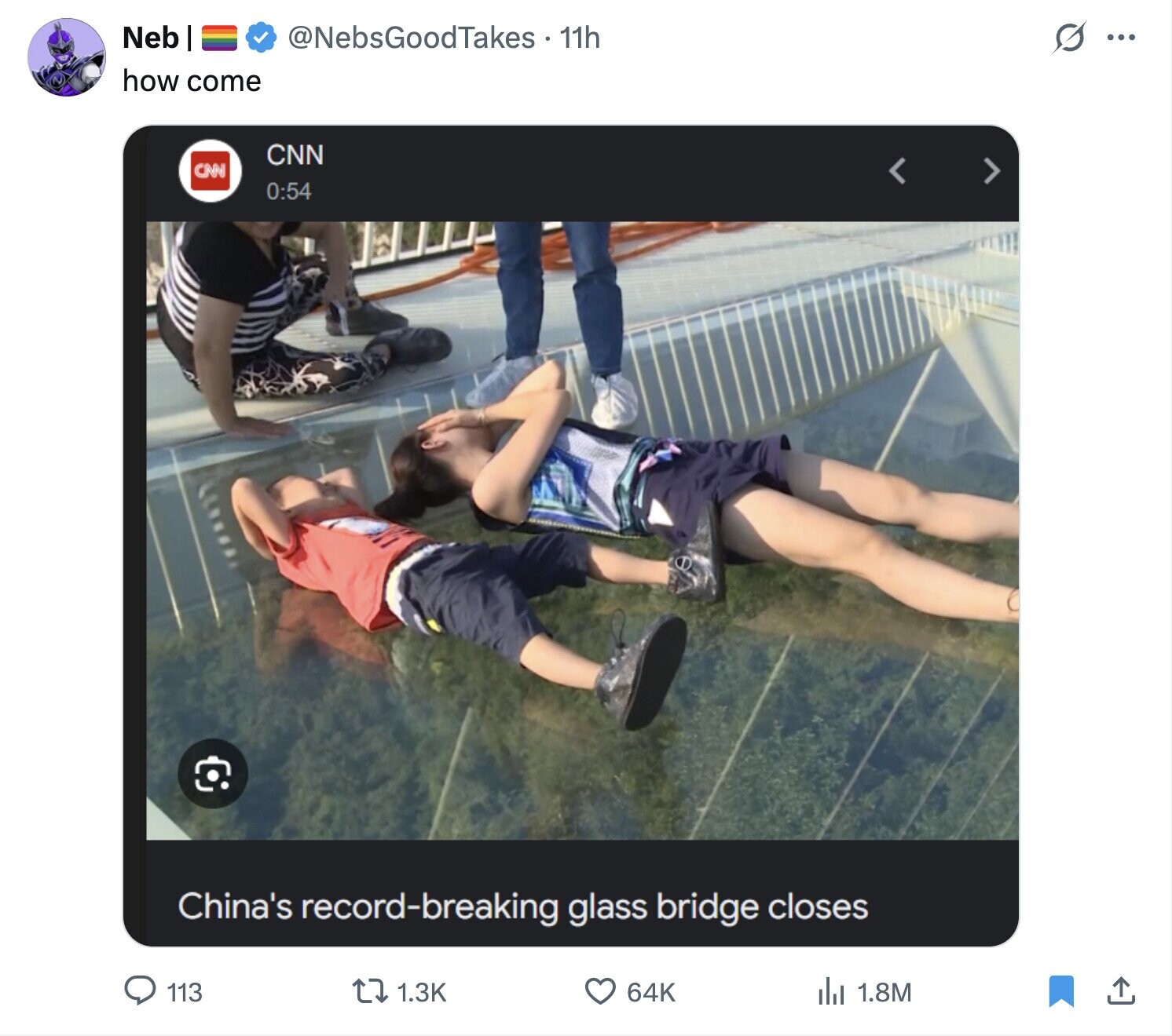 Neb @NebsGoodTakes - 11h O ... how come CNN CNN 0:54 China's record-breaking glass bridge closes 113 1.3K 64K del 1.8M 