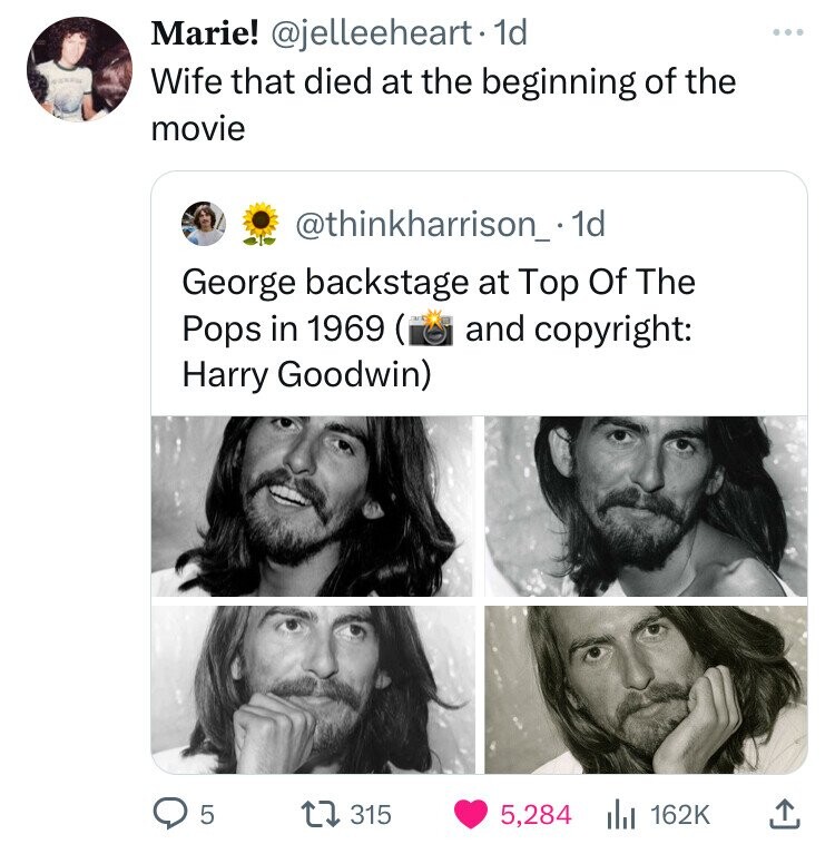 Marie! @jelleeheart. 1d Wife that died at the beginning of the movie @thinkharrison_ id George backstage at Top Of The Pops in 1969 (i and copyright: Harry Goodwin) 5 315 5,284 162K