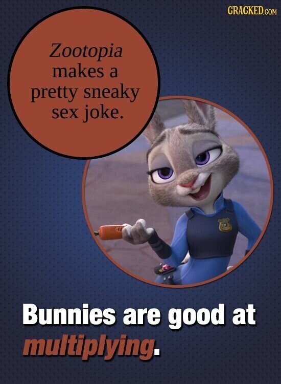 CRACKED.COM Zootopia makes a pretty sneaky sex joke. Bunnies are good at multiplying.