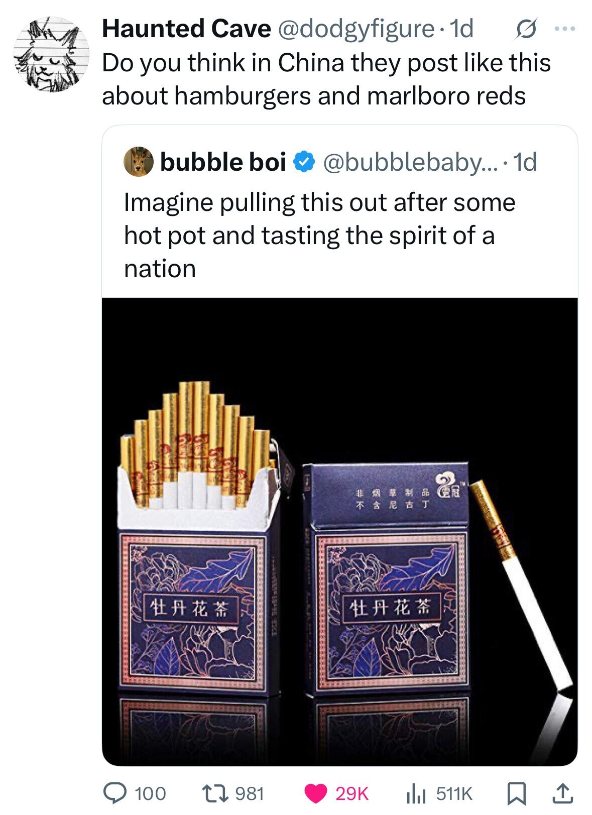 Haunted Cave @dodgyfigure. 1d s ... Do you think in China they post like this about hamburgers and marlboro reds bubble boi @bubblebaby....1 1d Imagine pulling this out after some hot pot and tasting the spirit of a nation en # ... OR T 100 29K 981 511K