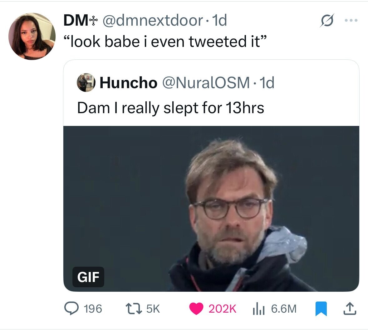 DM @dmnextdoor. 1d ... look babe i even tweeted it Huncho @NuralOSM.1d Dam I really slept for 13hrs GIF 196 5K 202K 6.6M 