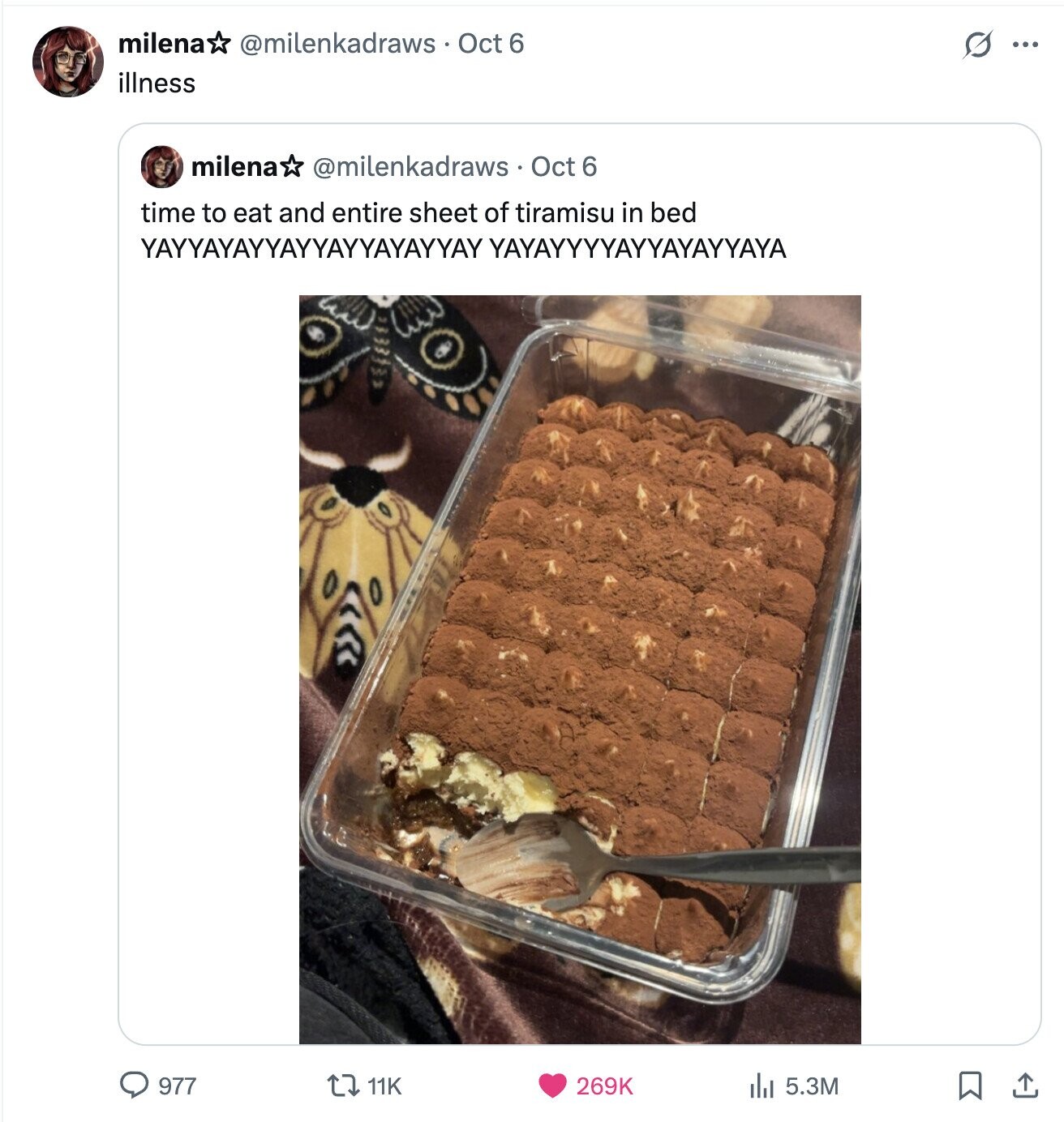 milena @milenkadraws Oct 6 O ... illness milena @milenkadraws.Oct 6 time to eat and entire sheet of tiramisu in bed YAYYAYAYYAYYAYYAYAYYAY YAYAYYYYAYYAYAYYAYA 977 11K 269K 5.3M 