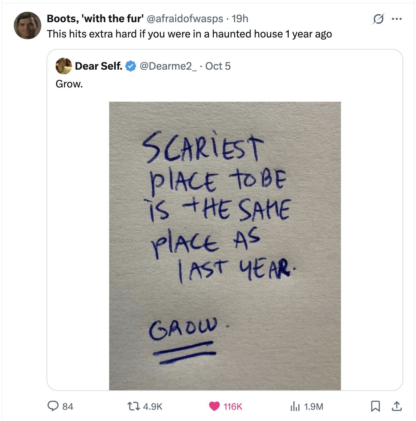 Boots, 'with the fur' @afraidofwasps.1 19h G ... This hits extra hard if you were in a haunted house 1 year ago Dear Self. @Dearme2_ Oct 5 Grow. SCARiEST PLACE TOBE is THE SAME PLACE AS last YEAR. GROW 84 4.9K 116K del 1.9M 