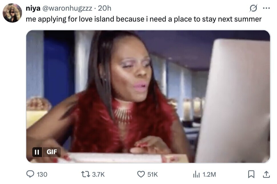 niya @waronhugzzz 20h ... me applying for love island because i need a place to stay next summer GIF 130 3.7K 51K del 1.2M
