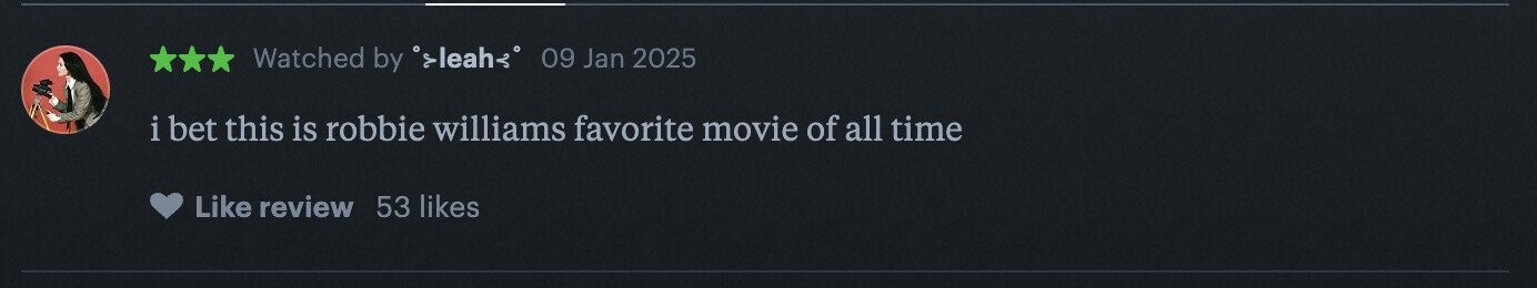Watched by °>leah 09 Jan 2025 i bet this is robbie williams favorite movie of all time Like review 53 likes