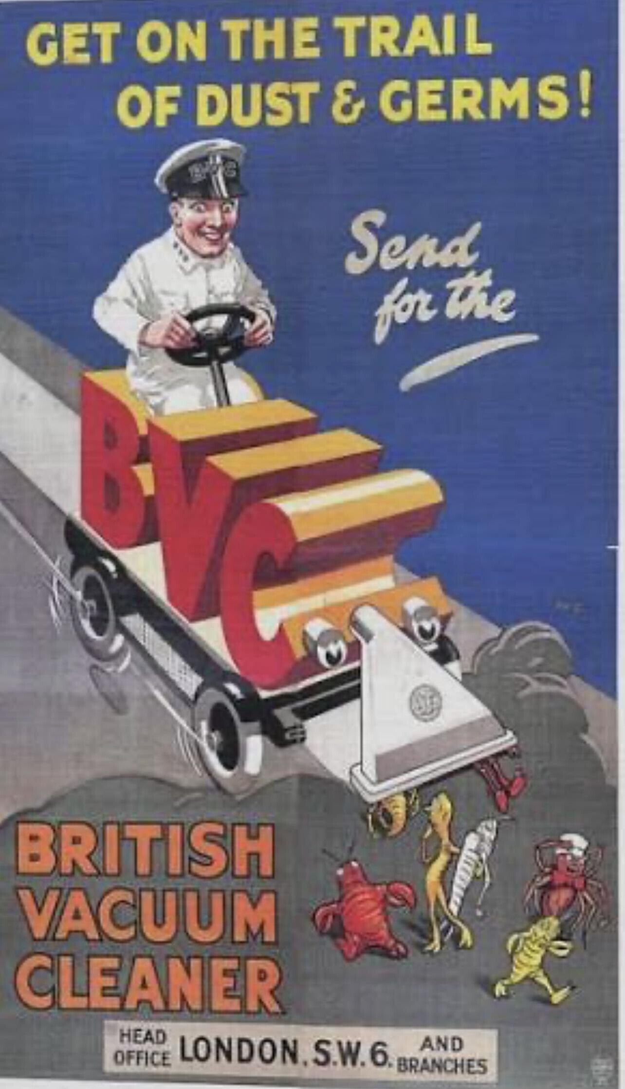 GET ON THE TRAIL OF DUST & GERMS! the Send for the BRITISH VACUUM CLEANER HEAD OFFICE LONDON.S.W.6. BRANCHES AND