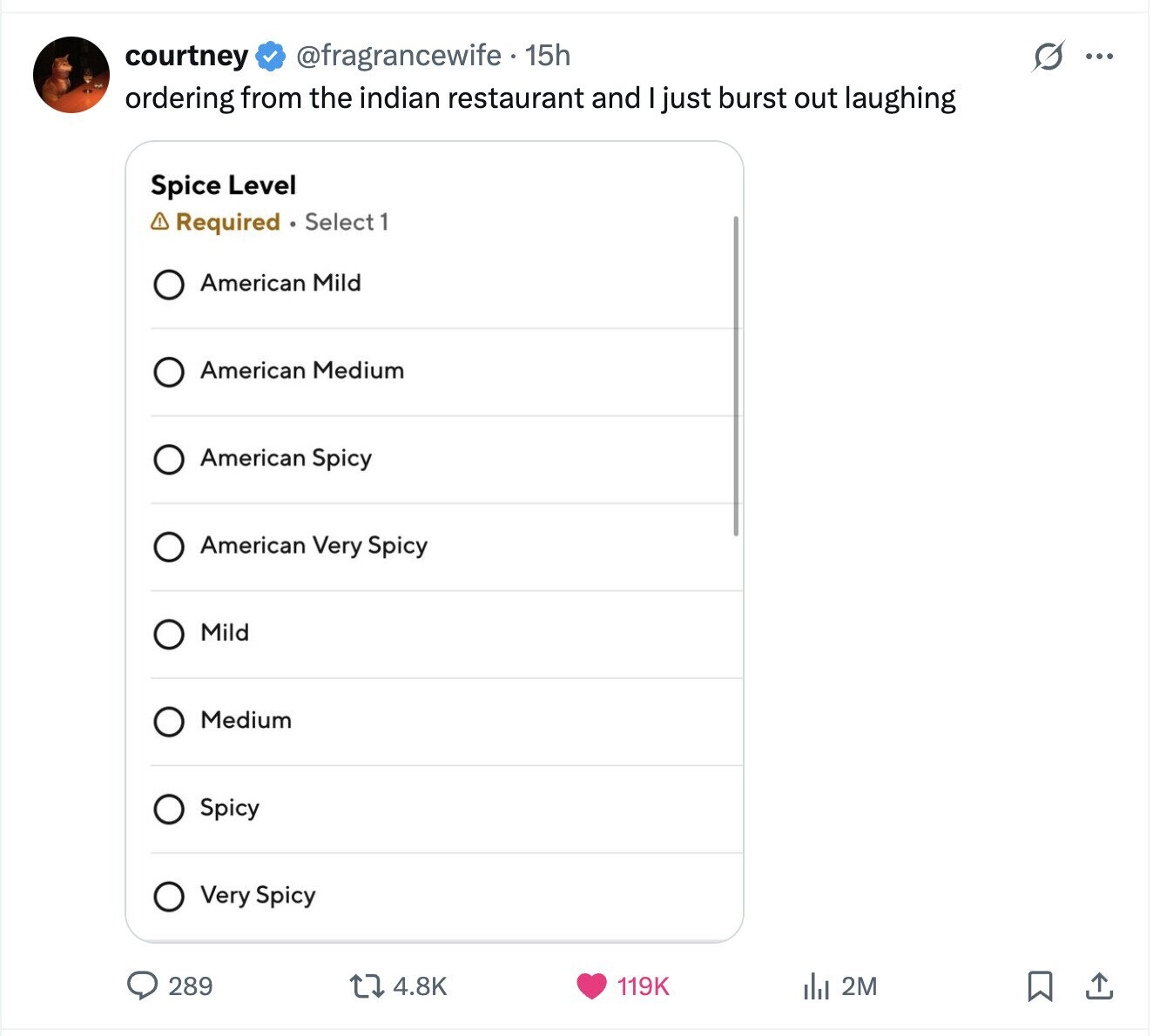 @fragrancewife 15h G courtney ... ordering from the indian restaurant and I just burst out laughing Spice Level Required Select 1 American Mild American Medium American Spicy American Very Spicy Mild Medium Spicy Very Spicy 289 4.8K 119K del 2M 