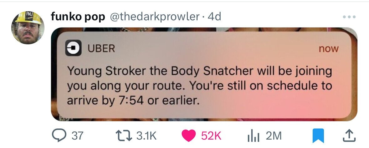 FMJ funko pop @thedarkprowler.4d - UBER now Young Stroker the Body Snatcher will be joining you along your route. You're still on schedule to arrive by 7:54 or earlier. 37 3.1K 52K 2M