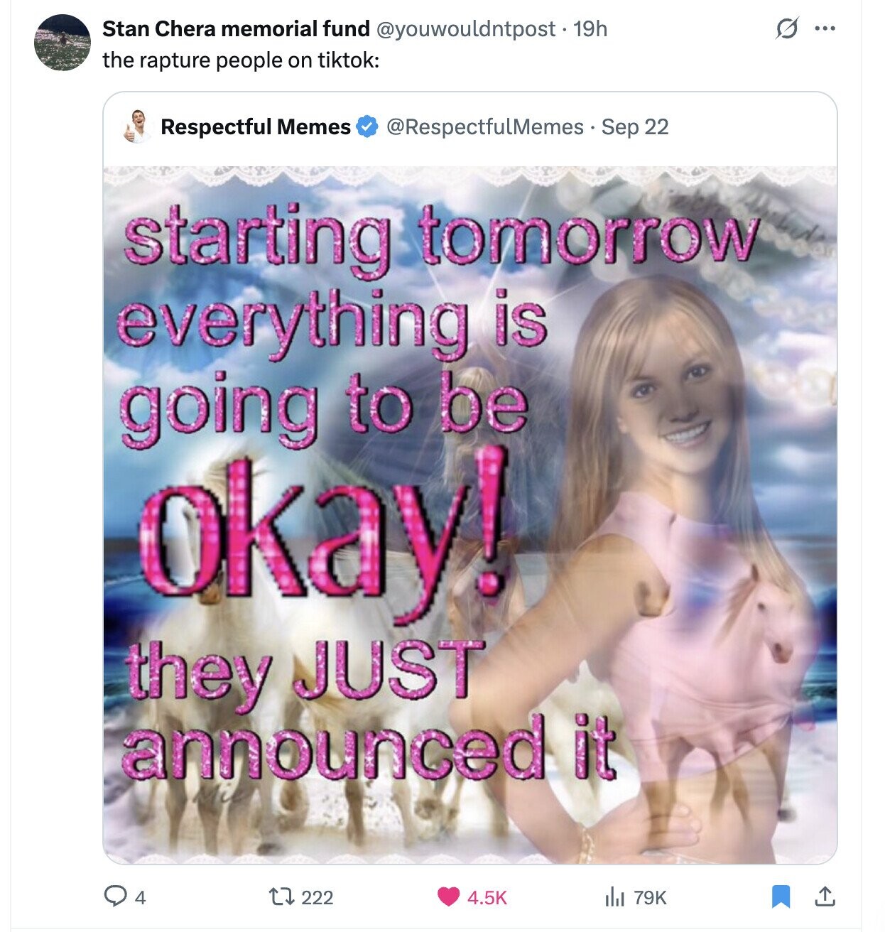 s ... Stan Chera memorial fund @youwouldntpost. 19h the rapture people on tiktok: Respectful Memes @RespectfulMemes - S Sep 22 starting tomorrow everything is going to be okay! they JUST announced it 222 79K 4 4.5K 