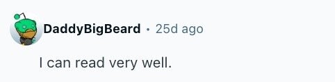 DaddyBigBeard . 25d ago I can read very well.
