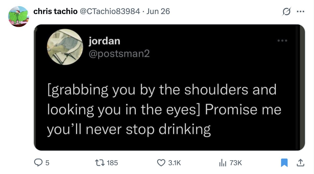 chris tachio @CTachio83984 Jun 26 ... jordan ... @postsman2 Promise me you'll never stop drinking 5 185 3.1K del 73K