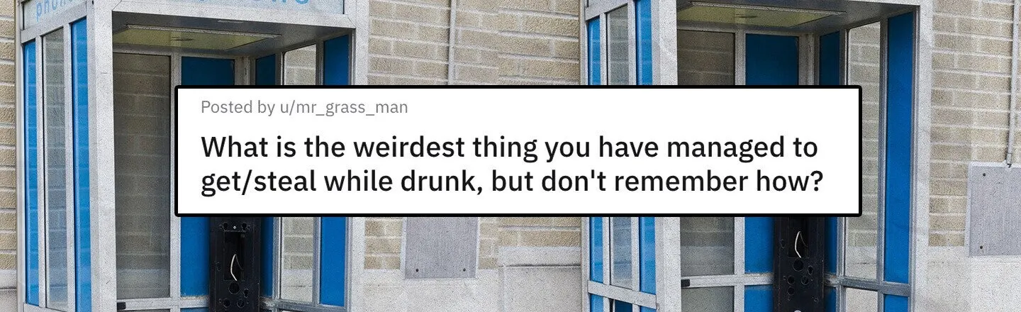 25 Funny Things People Stole While They Were Drunk