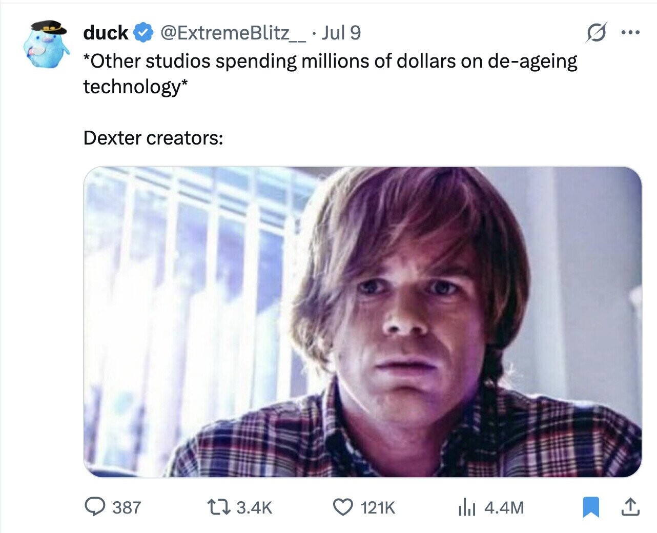duck @ExtremeBlitz_ Jul 9 ... *Other studios spending millions of dollars on de-ageing technology* Dexter creators: 387 3.4K 121K del 4.4M