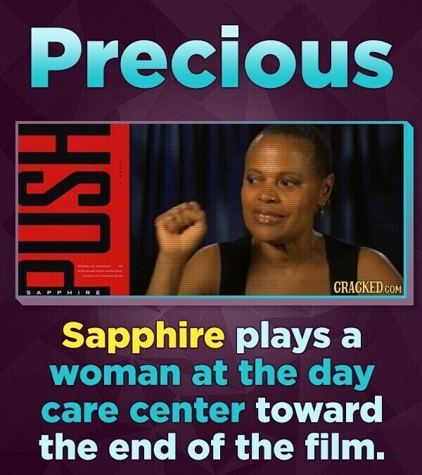 Precious SAPPHIRE - - I | - J - Park - - CRACKED.COM PUSH Sapphire plays a woman at the day care center toward the end of the film.
