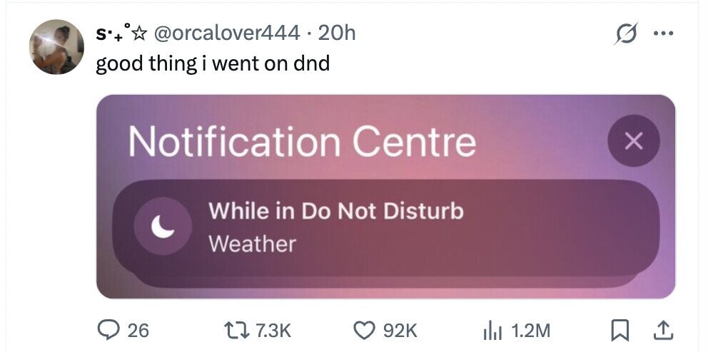 S'+ @orcalover444 . 20h ... good thing i went on dnd Notification Centre X While in Do Not Disturb Weather 26 7.3K 92K 1.2M