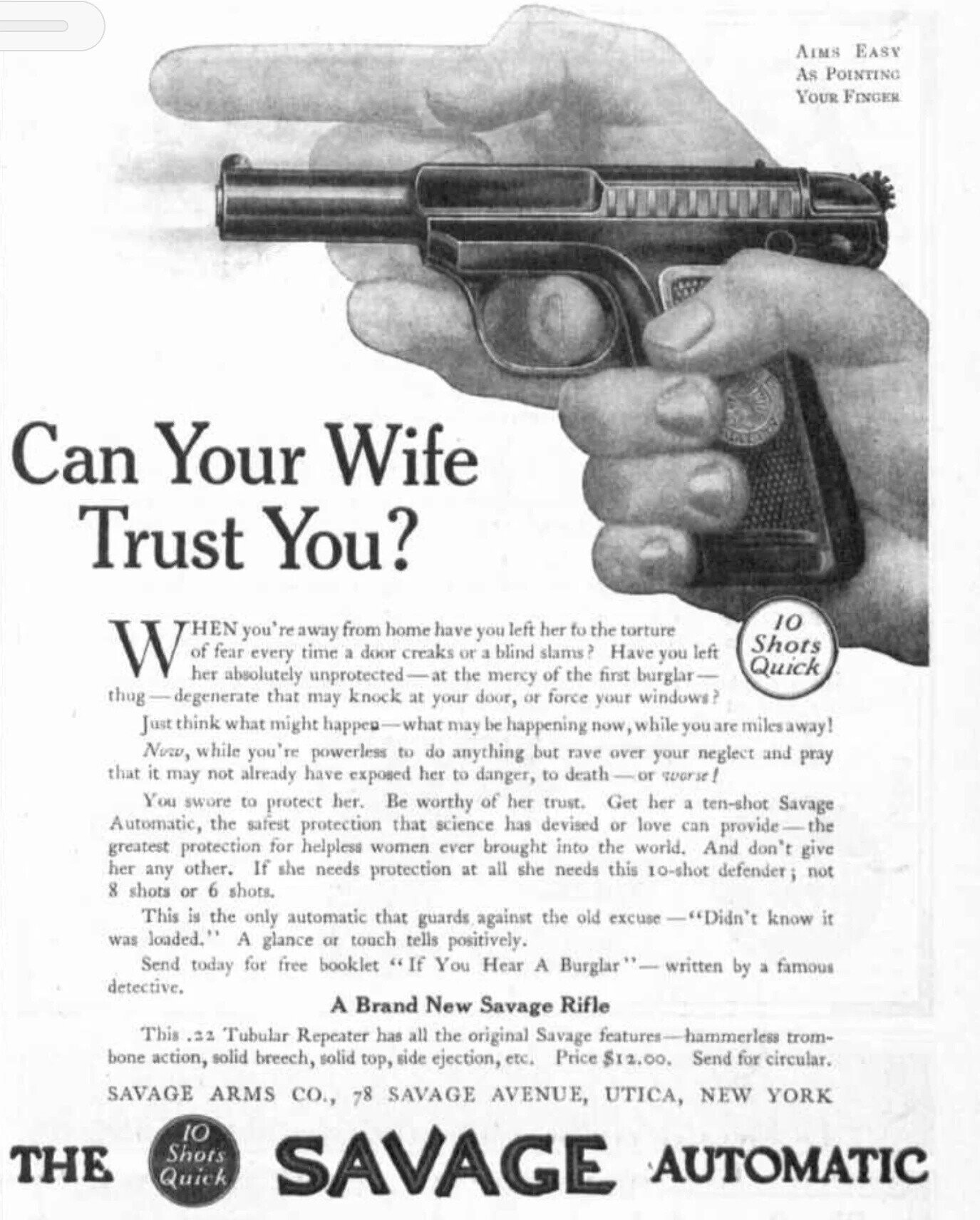 AIMS EASY As POINTING YOUR FINGER Can Your Wife Trust You? 10 W of HEN fear you' every re away time from door home creaks have the or you a mercy blind left slams? her the fo the Have torture you left Shots her absolutely unprotected a I-at of first burglar- Quick thug-degenerate that may knock at your door, or force your windows? Just think what might happen-what may be happening now, while you are milesaway! Now, while you're powerless to do anything but rave over your neglect and pray that it may not already have exposed her to danger, to