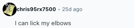 chris95rx7500 25d ago I can lick my elbows