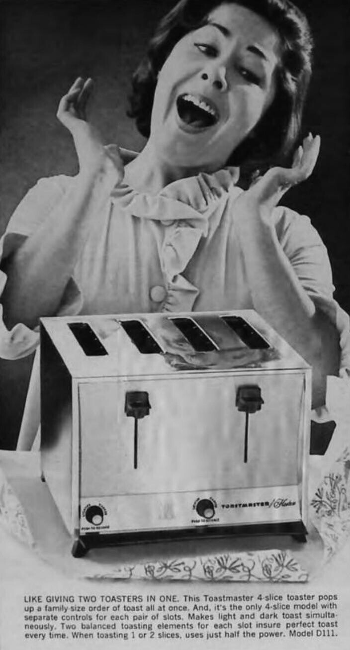 Webs - - - LIKE GIVING TWO TOASTERS IN ONE. This Toastmaster 4-slice toaster pops up a family-size order of toast all at once. And, it's the only 4-slice model with separate controls for each pair of slots. Makes light and dark toast simulta- neously. Two balanced toasting elements for each slot insure perfect toast every time. When toasting 1 or 2 slices, uses just half the power. Model D111.