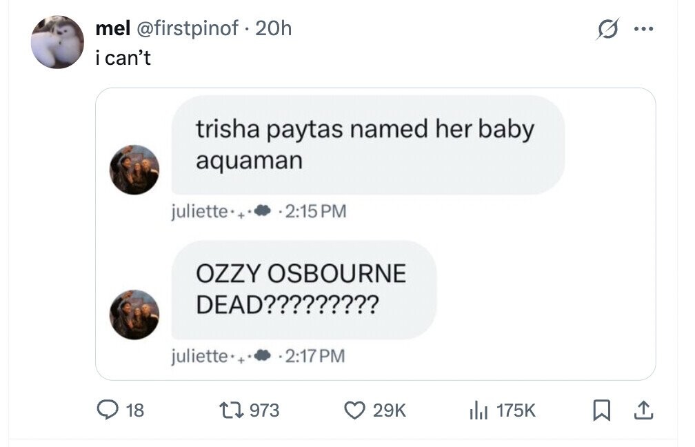 mel @firstpinof.20h ... i can't trisha paytas named her baby aquaman juliette. + 2:15 PM OZZY OSBOURNE DEAD????????? juliette + 2:17PM 18 973 29K del 175K