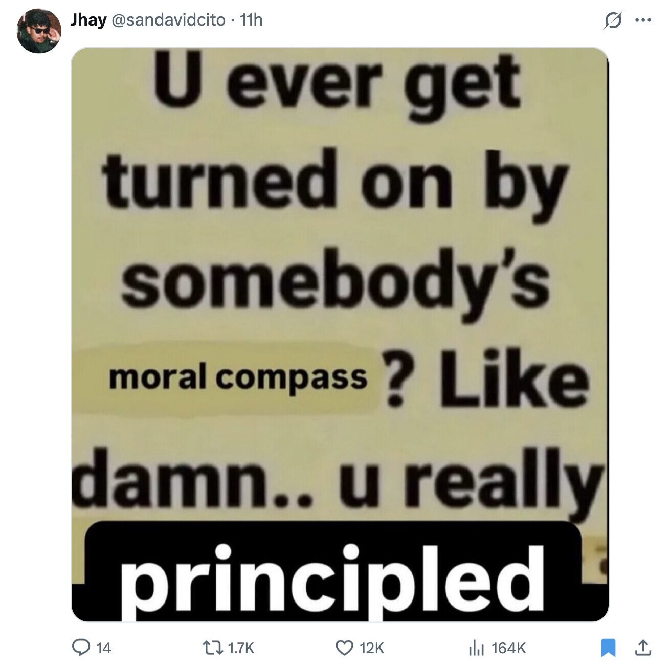 s ... Jhay @sandavidcito 11h U ever get turned on by somebody's moral compass ? Like damn.. u really principled 14 1.7K 12K del 164K
