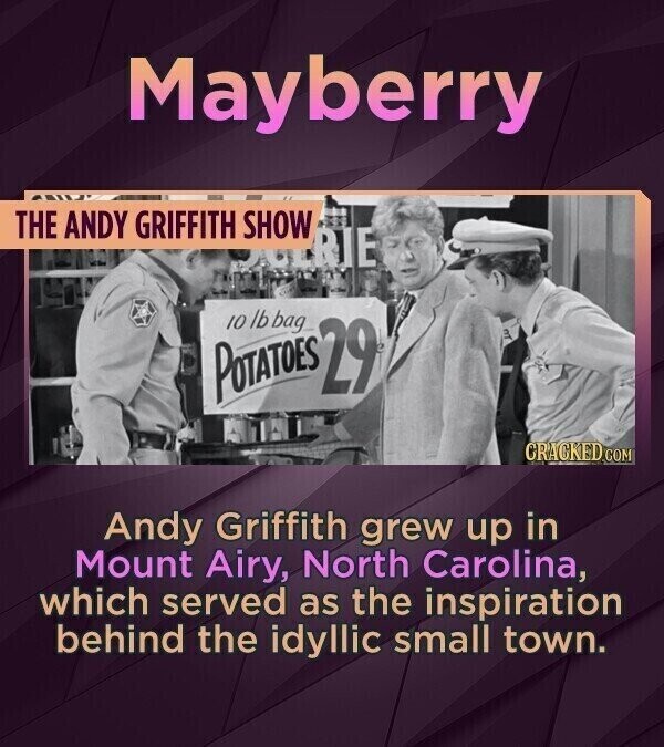 Mayberry THE ANDY GRIFFITH SHOW SCERTE POTATOES 10 lb bag 29 GRACKED COM Andy Griffith grew up in Mount Airy, North Carolina, which served as the inspiration behind the idyllic small town.