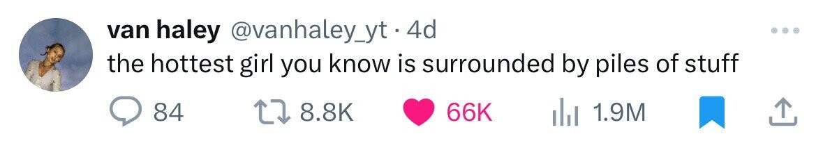 van haley @vanhaley_yt.4 4d the hottest girl you know is surrounded by piles of stuff 84 8.8K 66K del 1.9M