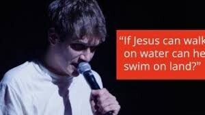 If Jesus can walk on water can he swim on land?