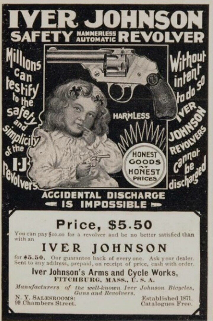IVER JOHNSON SAFETY AUTOMATIC HAMMERLESS REVOLVER Millions Without can testify intent to the todo SO safety HARMLESS and IVER simplicity JOHNSON of the HONEST REVOLVERS IJ revolvers GOODS م HONEST Cannot PRICES ACCIDENTAL DISCHARGE Idischaged IS IMPOSSIBLE Price, $5.50 You can pay $10.00 for a revolver and be no better satisfied than with an IVER JOHNSON for *5.50. Our guarantee back of every one. Ask y our dealer. Sent to any address, prepaid, on receipt of price, cash with order. Iver Johnson's Arms and Cycle Works, FITCHBURG, MASS., U. S. Л. Manufacturers of the well-known Iver Johnson Bioycles, Guns and