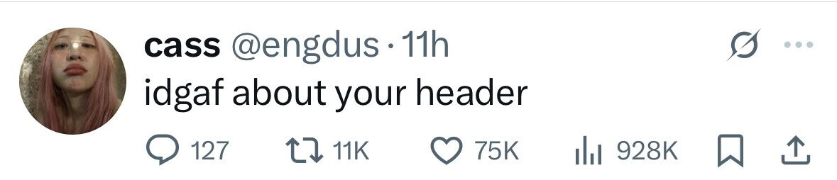 cass @engdus 11h idgaf about your header 127 11K 75K 928K 