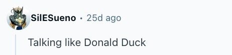 SilESueno 25d ago Talking like Donald Duck