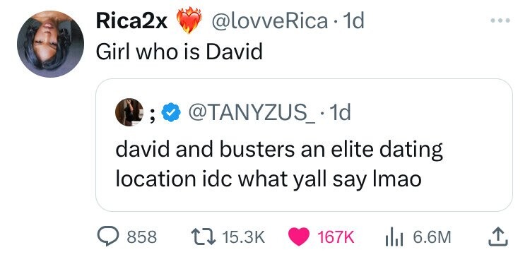 Rica2x @lovveRica 1d ... Girl who is David ; @TANYZUS_.11 david and busters an elite dating location idc what yall say Imao 858 15.3K 167K del 6.6M