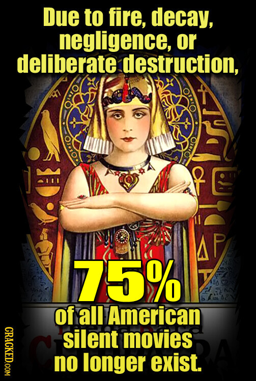 Due to fire, decay, negligence, or deliberate destruction, 75% T US 42 la - of all American CRACKED.COM silent movies на RA no longer exist.
