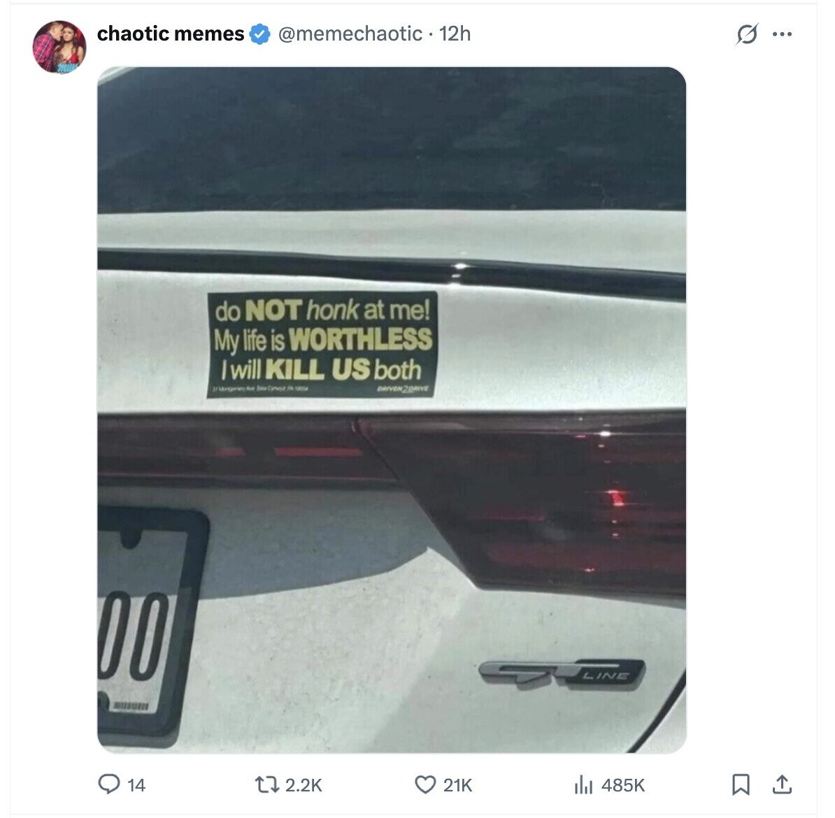 chaotic memes @memechaotic - 12h G ... do NOT honk at me! My life is WORTHLESS I will KILL US both Ave Dave Comest FA NACIA DRIVER2DRIVE 00 LINE 14 2.2K 21K 485K