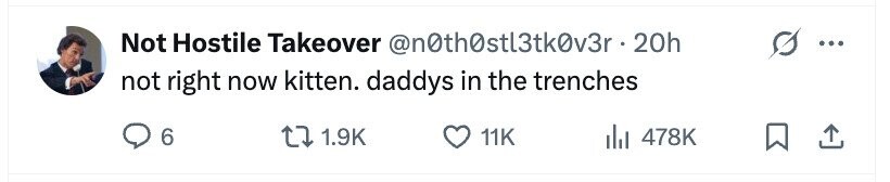 Not Hostile Takeover @n0th0stt3tk0v3r.2 20h not right now kitten. daddys in the trenches 6 1.9K 11K 478K