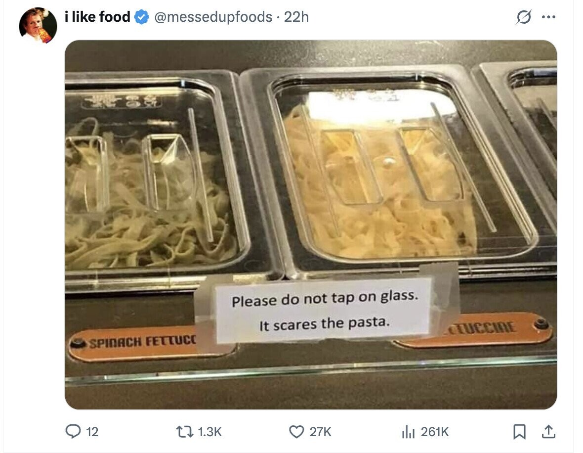 i like food @messedupfoods . 22h G ... Please do not tap on glass. It scares the pasta. CLUCCINE SPINACH FETTUCC 12 1.3K 27K del 261K