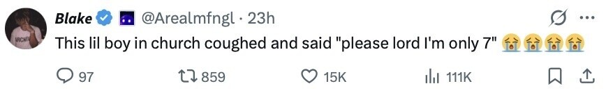 Blake @Arealmfngl 23h ... IRCHIV This lil boy in church coughed and said please lord I'm only 7 97 859 15K del 111K 