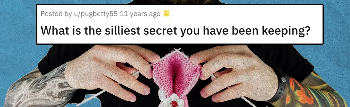 21 Silly Secrets People Are Keeping