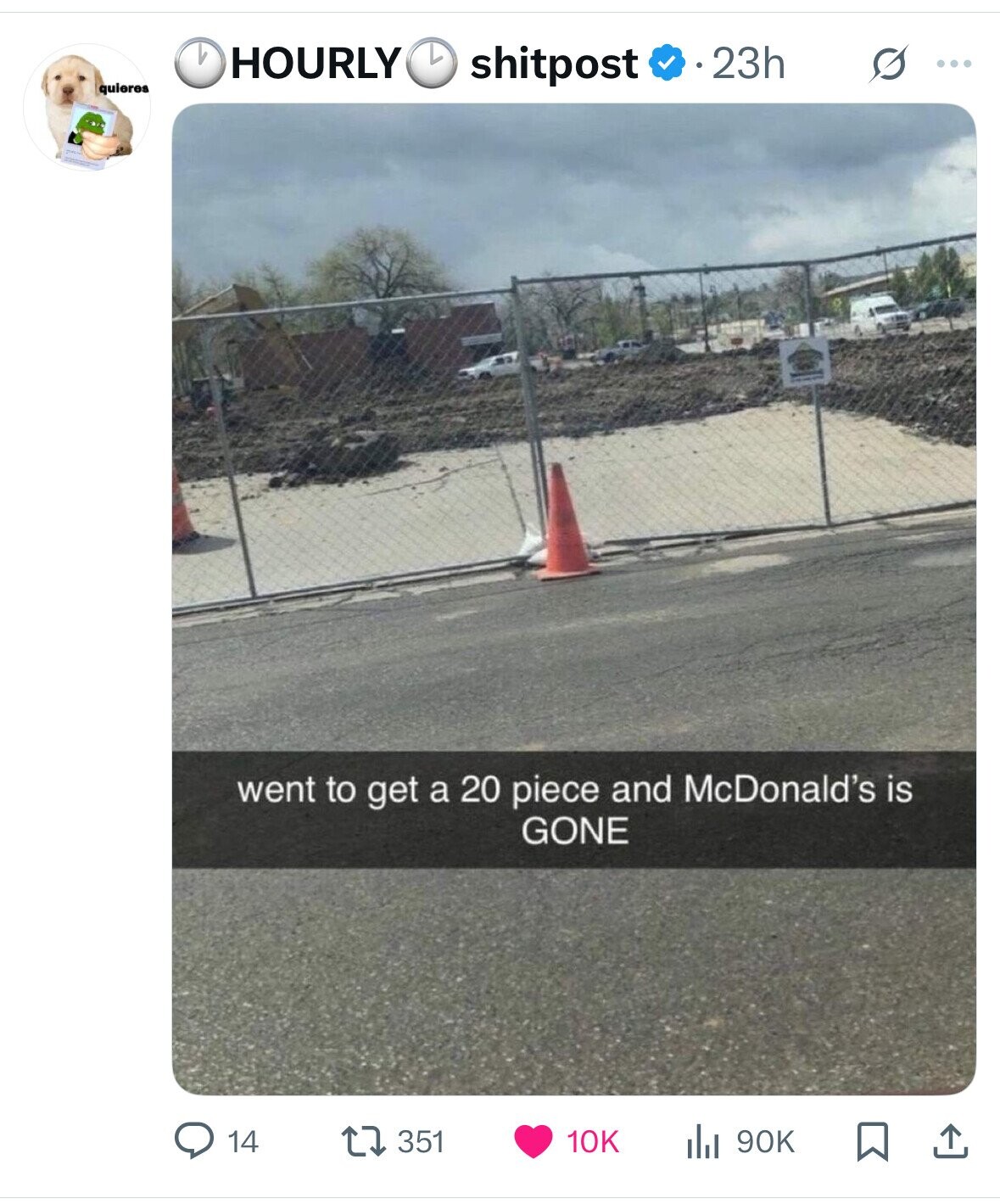 23h HOURLY shitpost S ... quieres went to get a 20 piece and McDonald's is GONE 14 351 10K 90K 
