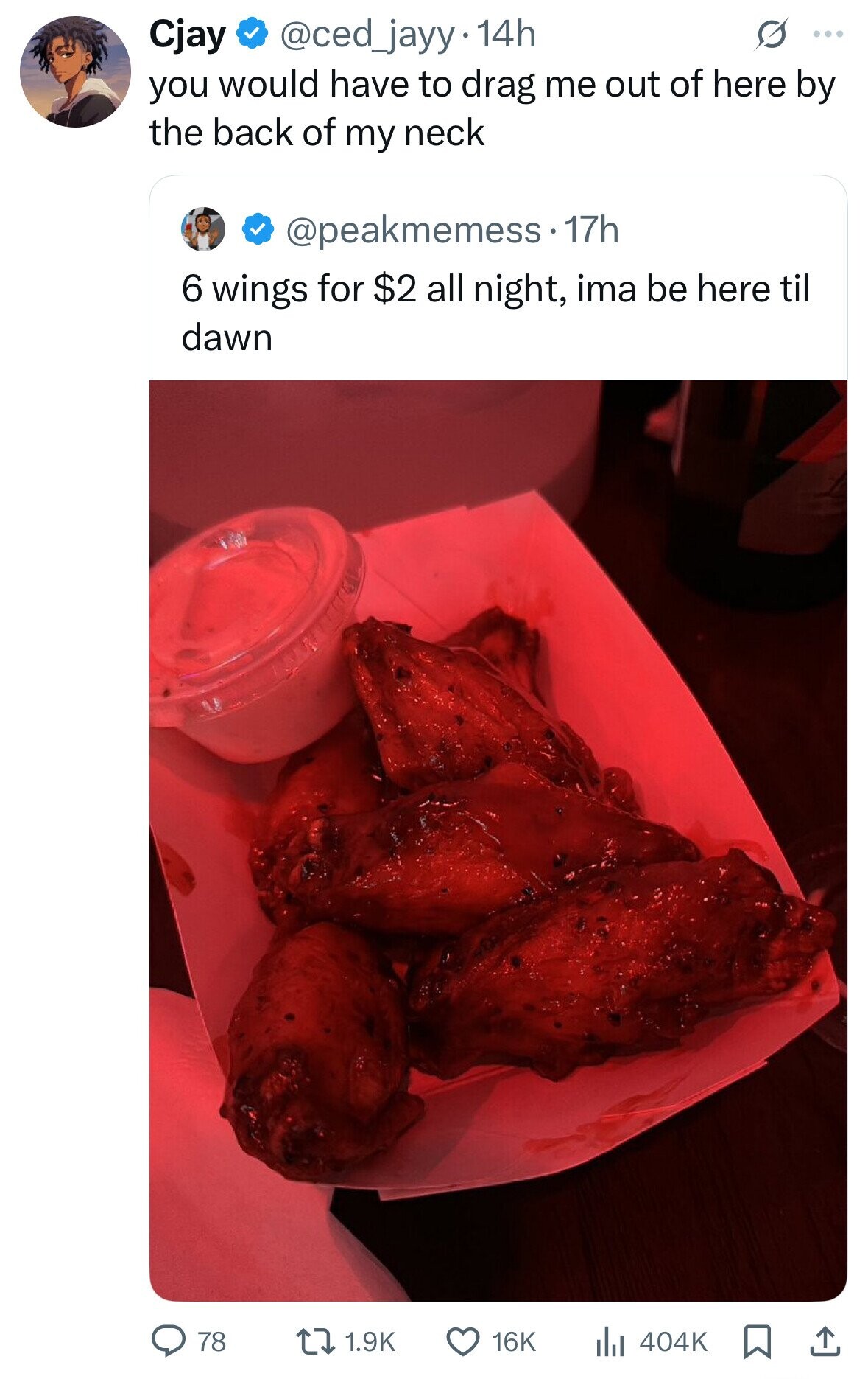Cjay @ced_jayy 14h S ... you would have to drag me out of here by the back of my neck @peakmemess.17h 6 wings for $2 all night, ima be here til dawn 78 16K 404K 1.9K 