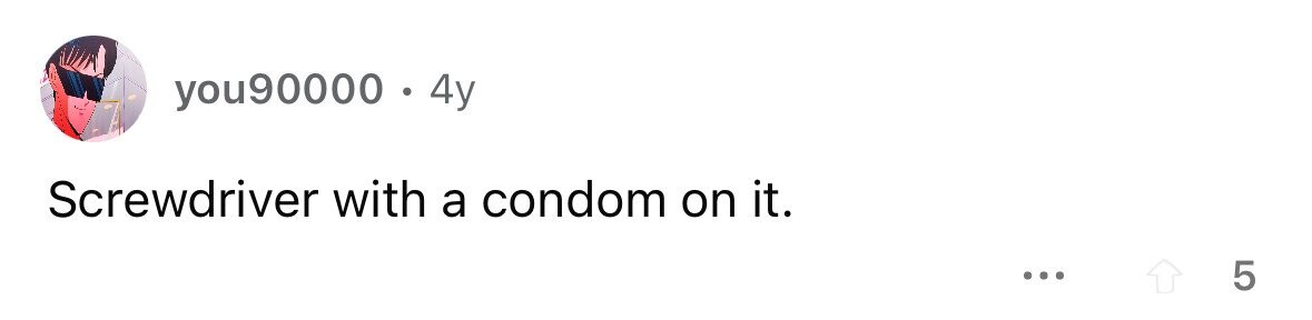 you90000 . 4y Screwdriver with a condom on it. ... 5