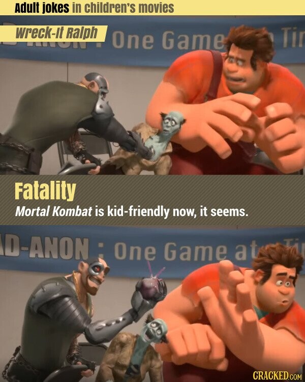 Adult jokes in children's movies wreck-It Ralph Tir One Game Fatality Mortal Kombat is kid-friendly now, it seems. D-ANON : C One Game at T CRACKED.COM